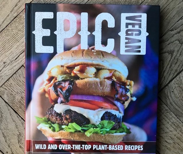Epic Vegan : le livre de cuisine vegan totalement décadent !