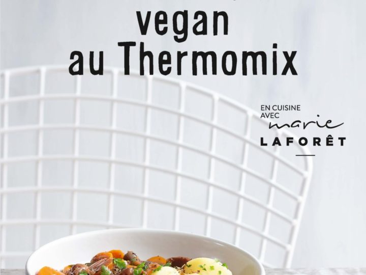 La cuisine vegan au Thermomix : c’est désormais possible